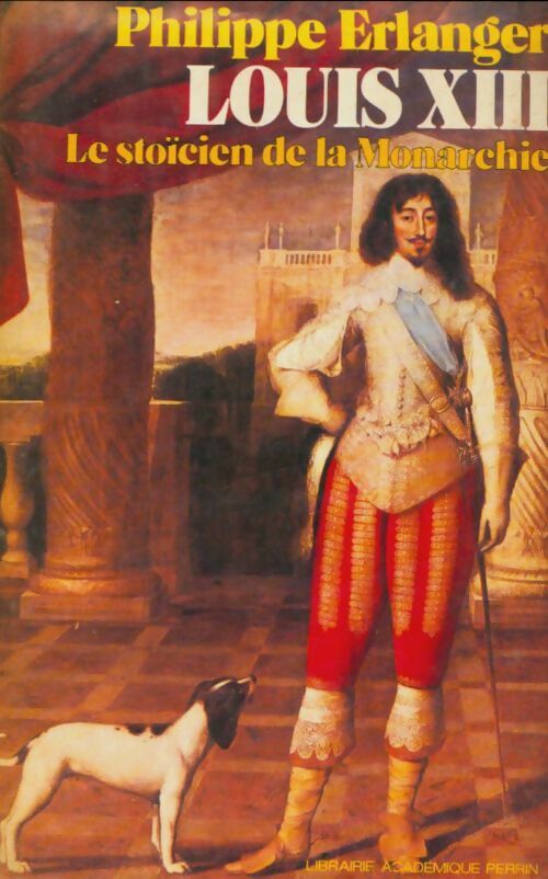 Livrenpoche : Louis XIII le stoicien de la monarchie - Philippe Erlanger - Livre