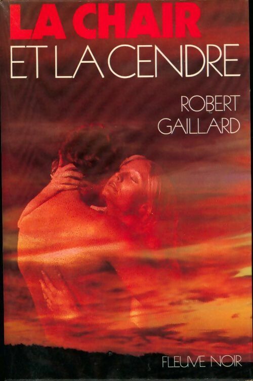 Livrenpoche : La chair et la cendre - Robert Gaillard - Livre