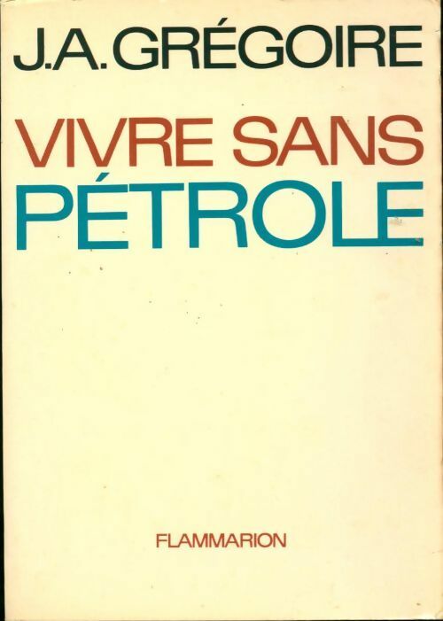 Livrenpoche : Vivre sans pétrole - J.A. Grégoire - Livre