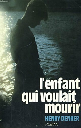 Livrenpoche : L'enfant qui voulait mourir - Henry Denker - Livre
