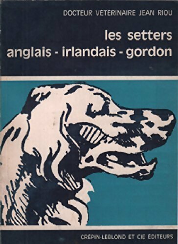 Livrenpoche : Les setters anglais/irlandais/gordon - Jean Riou - Livre