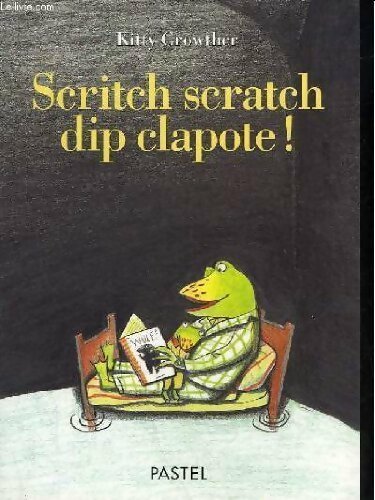 Livrenpoche : Scritch scratch dip clapote - Kitty Crowther - Livre