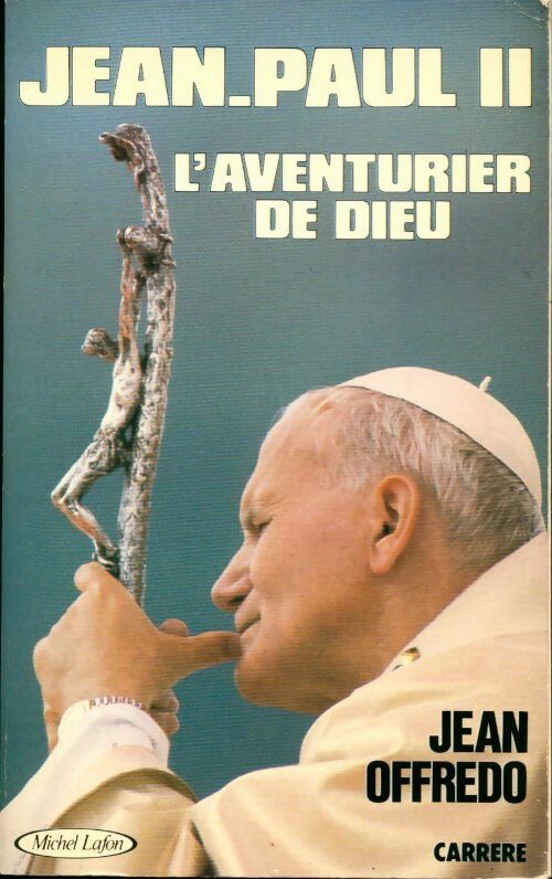 Jean-Paul II  L'aventurier de Dieu - Jean Offredo -  Carrère GF - Livre