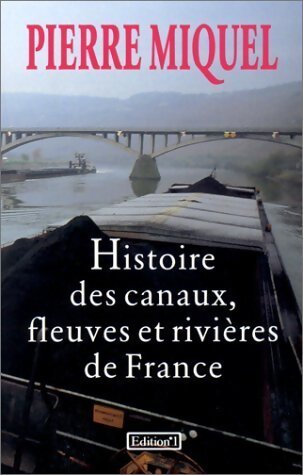 Livrenpoche : Histoire des canaux, fleuves et rivières de France - Pierre Miquel - Livre