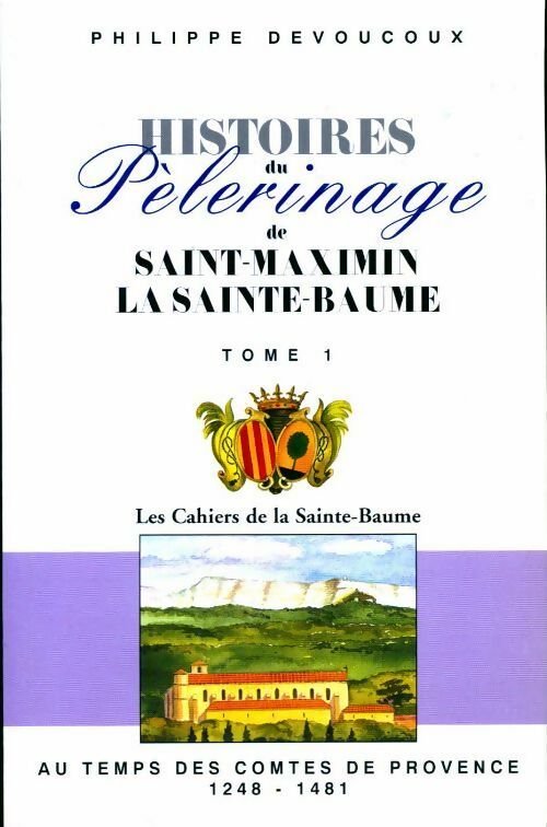 Livrenpoche : Histoire du pèlerinage de Saint-Maximin la Sainte-Baume Tome I - Philippe Devoucoux Du Buysson - Livre
