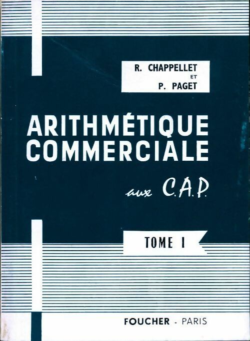 Arithmetique commerciale aux CAP Tome I - R. Chapellet -  Foucher GF - Livre
