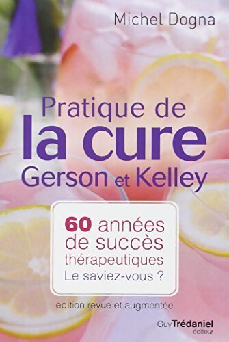 Pratique de la cure Gerson et Kelley - Michel Dogna - Livre