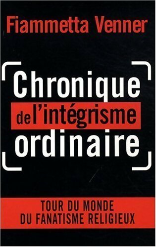 Livrenpoche : Chronique de l'intégrisme ordinaire - Fiammetta Venner - Livre