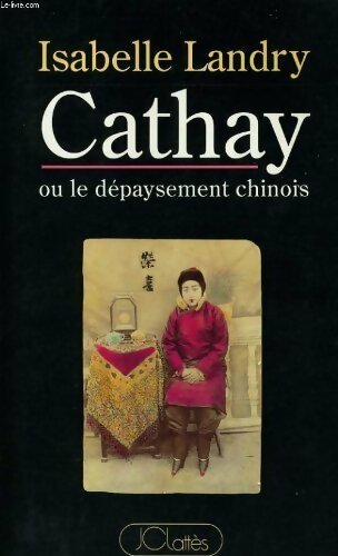 Livrenpoche : Cathay ou le depaysement chinois - Isabelle Landry - Livre
