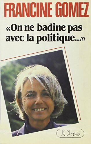 Livrenpoche : On ne badine pas avec la politique - Francine Gomez - Livre