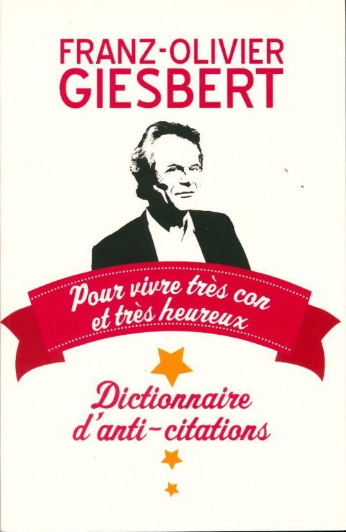 Dictionnaire d'anti-citations - Franz-Olivier Giesbert - Livre