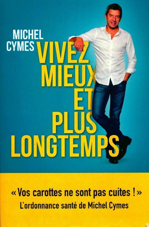 Livrenpoche : Vivez mieux et plus longtemps - Michel Cymes - Livre