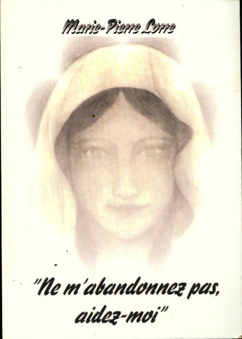 Livrenpoche : Ne m'abandonnez pas, aidez-moi - Marie-Pierre Lorre - Livre