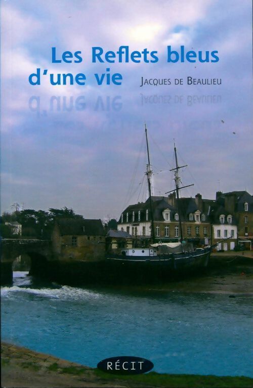 Livrenpoche : Les reflets bleus d'une vie - Jacques De Beaulieu - Livre