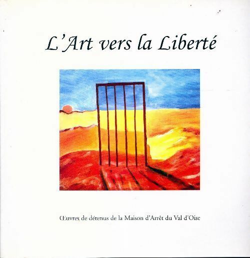 L'art vers la liberté - Collectif -  Maison d'arrêt du Val d'Oise - Livre