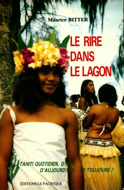 Livrenpoche : Le rire dans le lagon. Tahiti quotidien d'hier... D'aujourd'hui... De toujours ? - Maurice Bitter - Livre