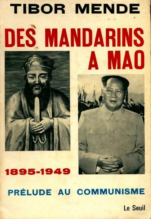 Livrenpoche : Des Mandarins à Mao, 1895-1949. Prélude au communisme - Tibor Mende - Livre