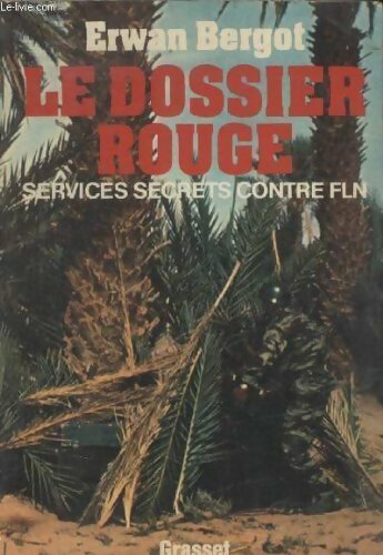 Livrenpoche : Le dossier rouge. Services secrets contre F.L.N. - Erwan Bergot - Livre