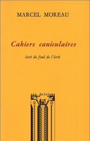 Livrenpoche : Cahiers caniculaires. Ecrit du fond de l'écrit - Marcel Moreau - Livre
