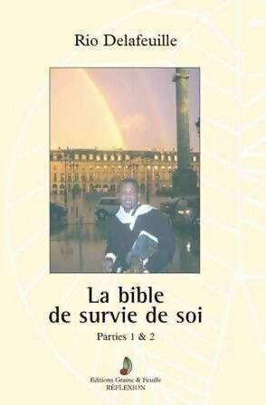 La bible de survie de soi. Parties 1 & 2 - Rio Delafeuille -  Graine & feuille GF - Livre