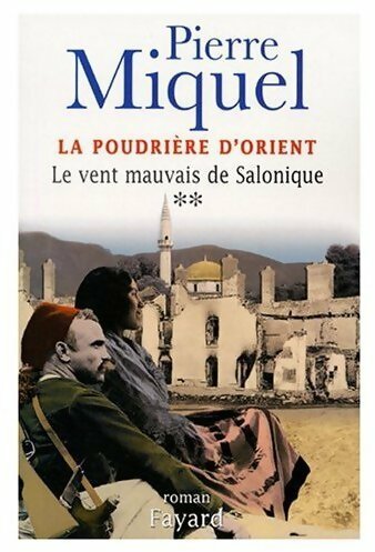 Livrenpoche : La poudrière d'Orient Tome II : Le vent mauvais de Salonique - Pierre Miquel - Livre