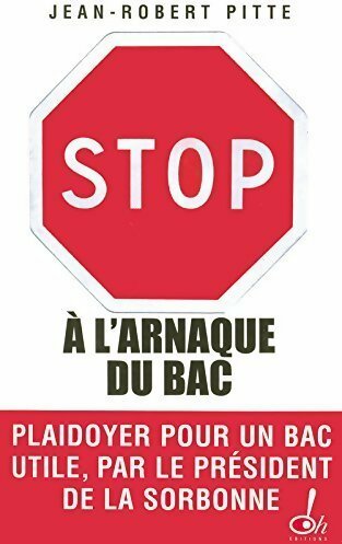 Stop à l'arnaque du bac - Jean-Robert Pitte -  OH GF - Livre