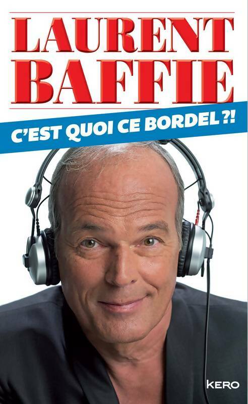 Livrenpoche : C'est quoi ce bordel ? - Laurent Baffie - Livre