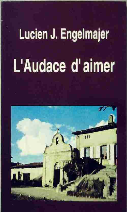 Livrenpoche : L'audace d'aimer - Lucien Engelmajer - Livre