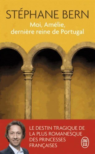 Moi, Amélie, dernière reine du Portugal - Stéphane Bern -  J'ai Lu - Livre