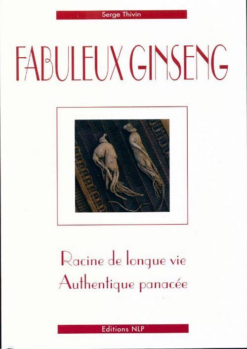 Livrenpoche : Fabuleux ginseng. Racine de longue vie, authentique panacée - Serge Thivin - Livre