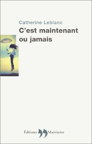 Livrenpoche : C'est maintenant ou jamais - Catherine Leblanc - Livre