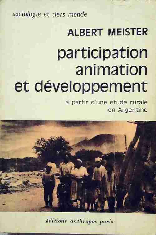 Participation, animation et développement à partir d'une étude rurale en Argentine - Albert Meister -  Sociologie et tiers monde - Livre