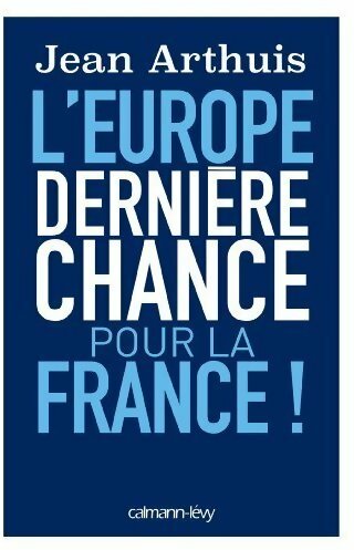Livrenpoche : L'Europe. Dernière chance pour la France - Jean Arthuis - Livre