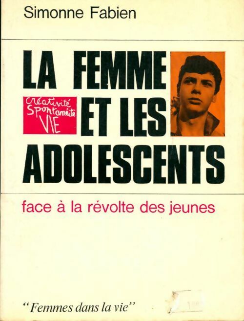 La femme et les adolescents face à la révolte des jeunes - Simonne Fabien -  Femmes dans la vie - Livre
