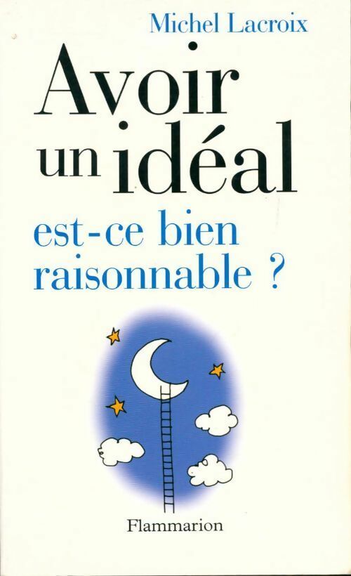 Livrenpoche : Avoir un idéal est-ce bien raisonnable ? - Michel Lacroix - Livre