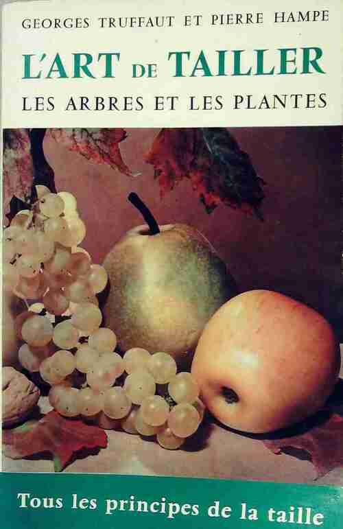 Livrenpoche : L'art de tailler les arbres et les plantes - Pierre Hampe, Georges Truffaut - Livre