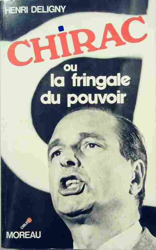 Livrenpoche : Chirac ou la fringale du pouvoir - Henri Deligny - Livre