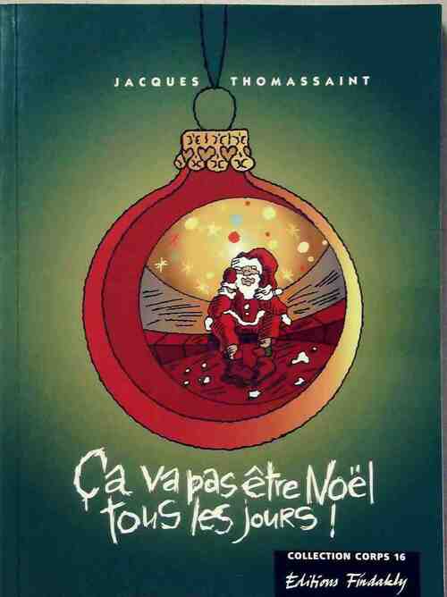 Ca va pas être Noël tous les jours - Jacques Thomassaint -  Corps 16 GF - Livre