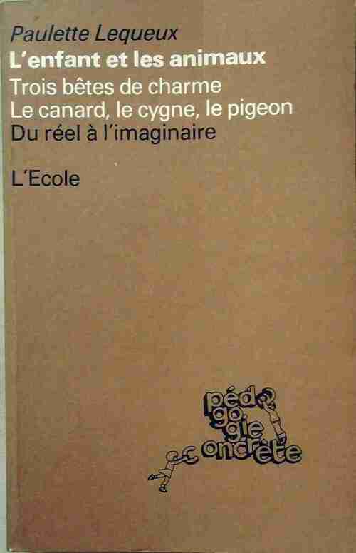 Livrenpoche : L'enfant et les animaux Tome III : Trois bêtes de charme / Le canard, le cygne, le pigeon - Paulette Lequeux - Livre