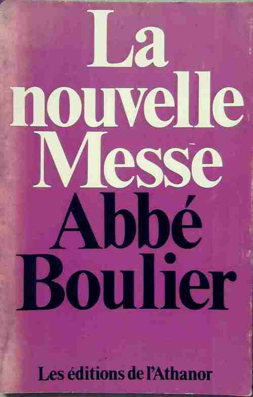 La nouvelle messe - Jean Boulier -  Athanor GF - Livre