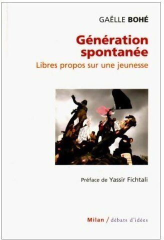Livrenpoche : Génération spontanée. Libres propos sur une jeunesse - Gaëlle Bohé - Livre
