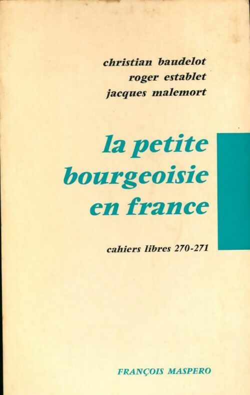 Livrenpoche : La petite bourgeoisie en France - Christian Baudelot, Jacques Malemort - Livre