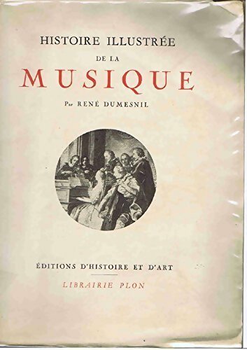Histoire illustrée de la musique - René Dumesnil -  Plon GF - Livre