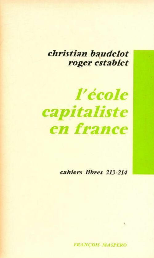 L'école capitaliste en France - Roger Establet ; Christian Baudelot -  Cahiers libres - Livre