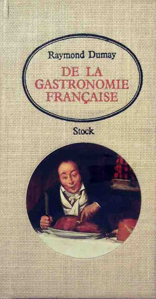 De la gastronomie française - Raymond Dumay -  Stock GF - Livre