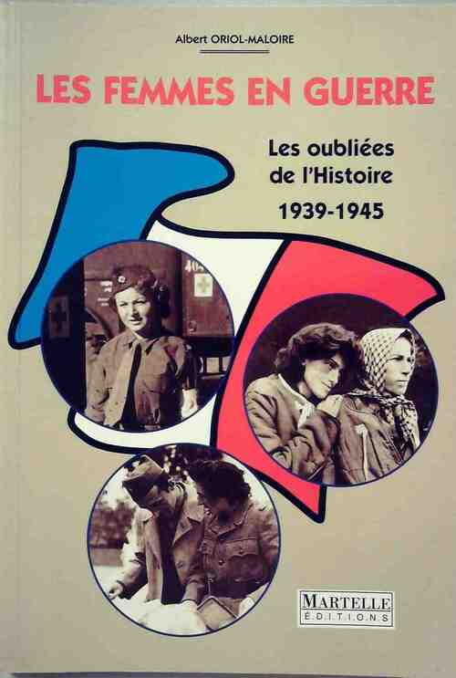 Livrenpoche : Les femmes en guerre 1939-1945. Les oubliées de l'histoire - Albert Oriol-Maloire - Livre