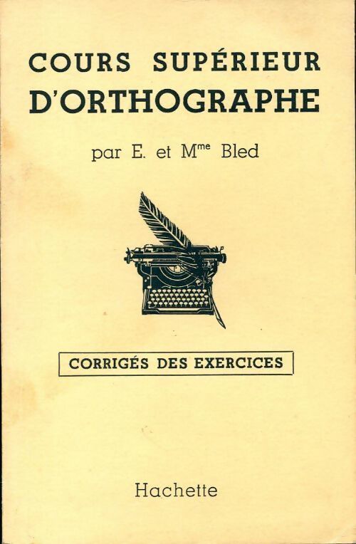 Livrenpoche : Cours supérieur d'orthographe. Corrigés des exercices - Edouard Bled - Livre