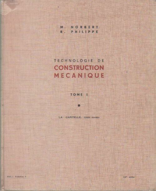 Technologie de construction mécanique Tome I - M. Norbert -  Capitelle GF - Livre