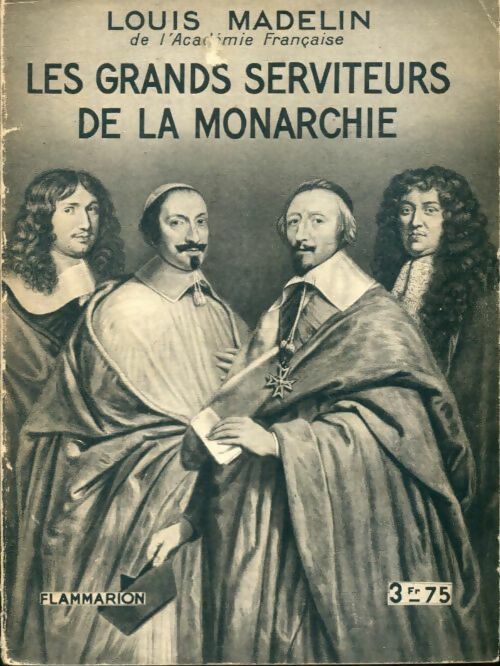 Livrenpoche : Les grands serviteurs de la monarchie - Louis Madelin - Livre