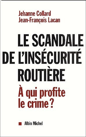 Livrenpoche : Le scandale de l'insécurité routière. A qui profite le crime ? - Jehanne Collard - Livre